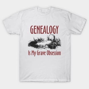 Genealogy is My Grave Obsession T-Shirt